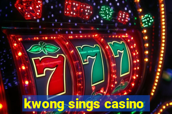 kwong sings casino