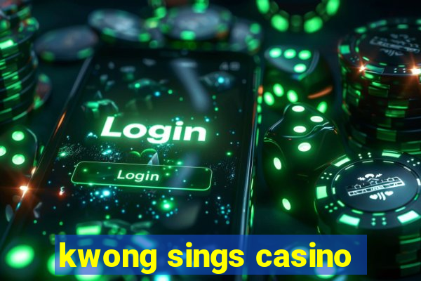 kwong sings casino