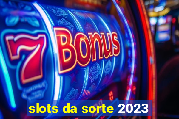 slots da sorte 2023