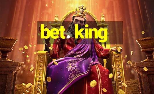 bet. king