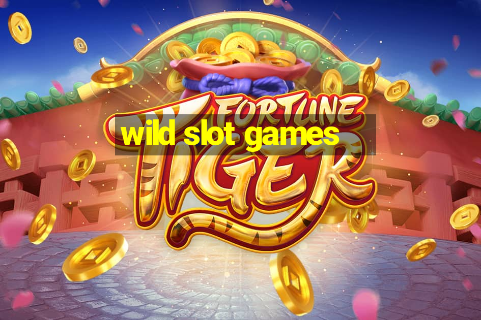 wild slot games