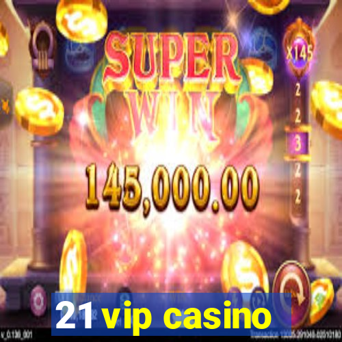 21 vip casino