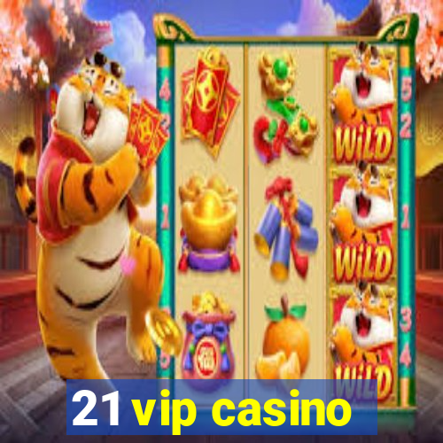 21 vip casino