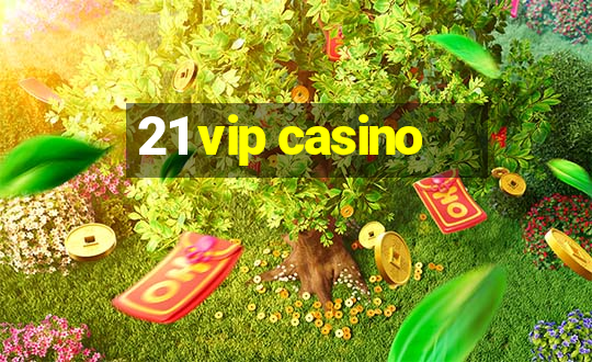 21 vip casino