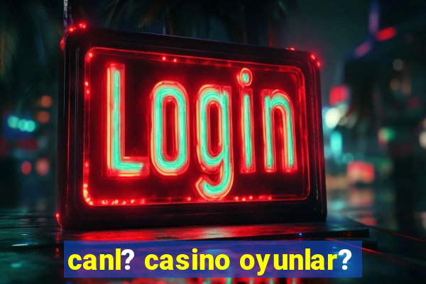 canl? casino oyunlar?