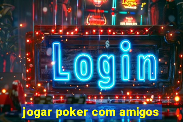 jogar poker com amigos