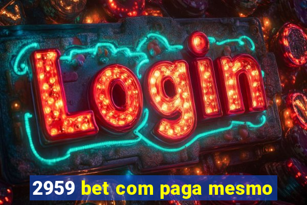 2959 bet com paga mesmo