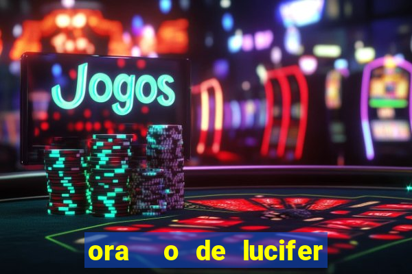 ora  o de lucifer para ganhar na mega sena