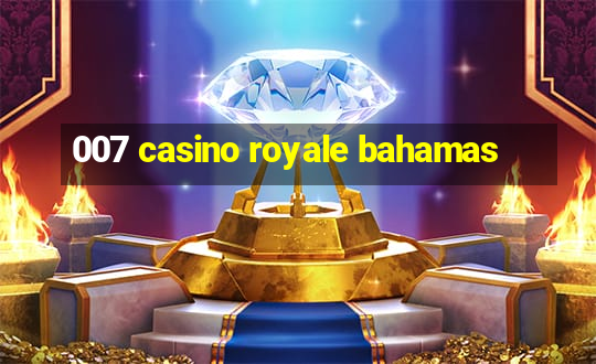 007 casino royale bahamas