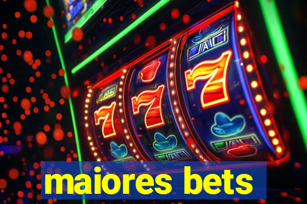 maiores bets