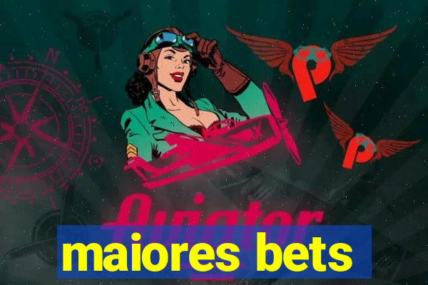 maiores bets