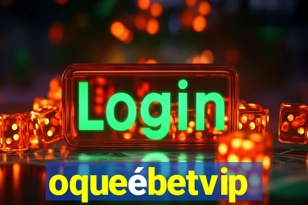 oqueébetvip