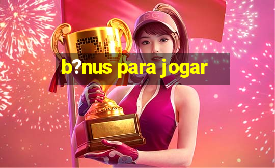 b?nus para jogar