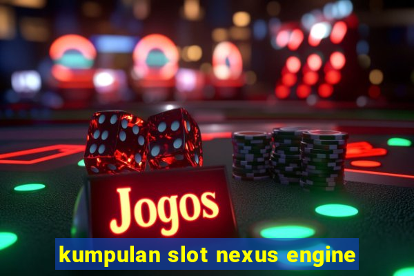 kumpulan slot nexus engine