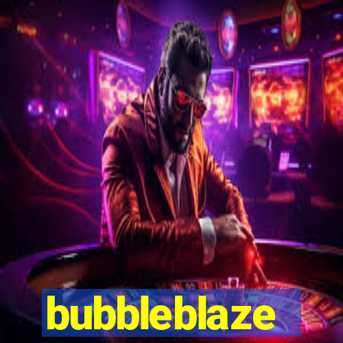 bubbleblaze