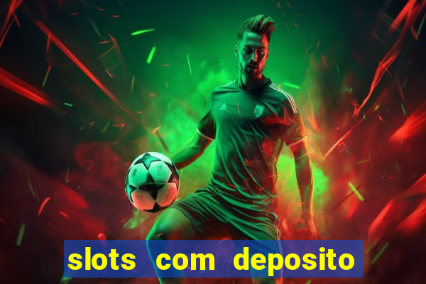 slots com deposito de 1 real