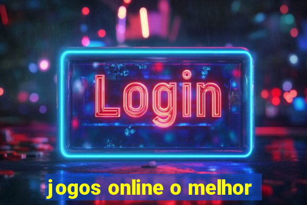 jogos online o melhor