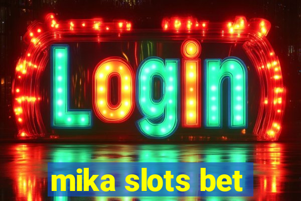 mika slots bet