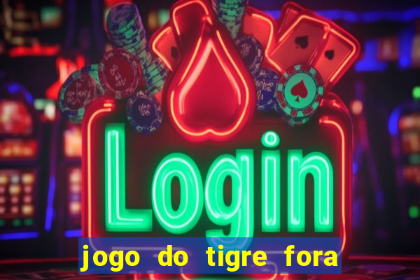 jogo do tigre fora do ar