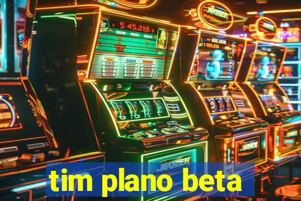 tim plano beta