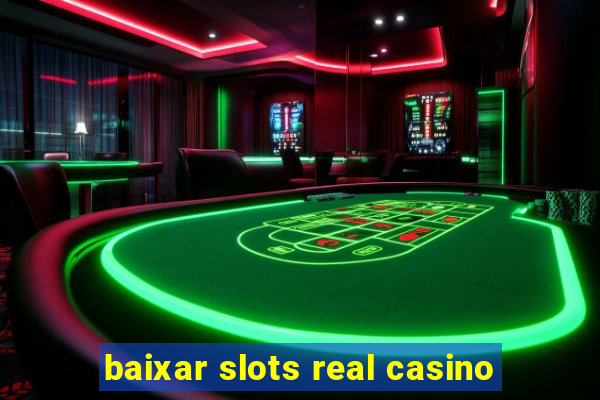 baixar slots real casino