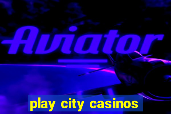 play city casinos