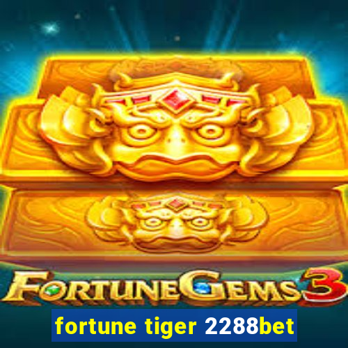 fortune tiger 2288bet