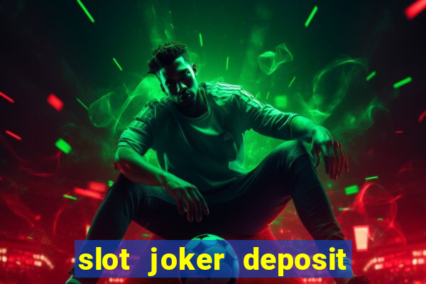 slot joker deposit pulsa tanpa potongan