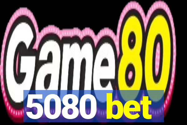 5080 bet