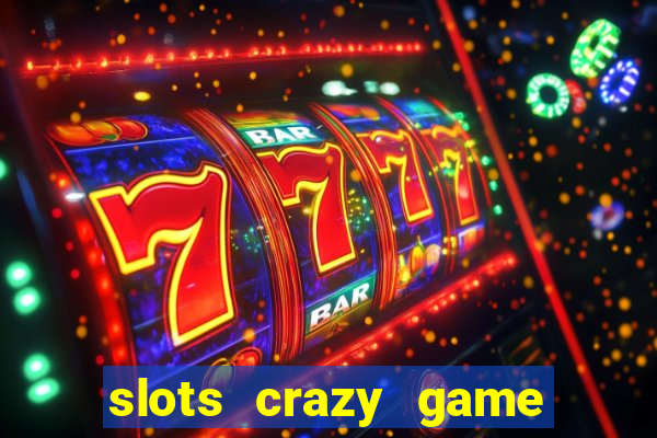 slots crazy game paga mesmo