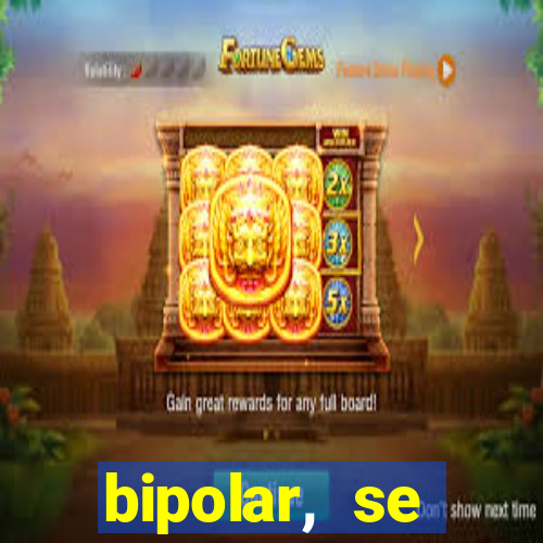 bipolar, se arrepende do que faz