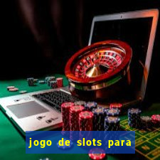 jogo de slots para ganhar dinheiro