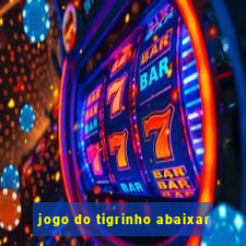 jogo do tigrinho abaixar