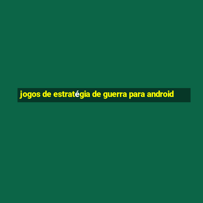 jogos de estratégia de guerra para android