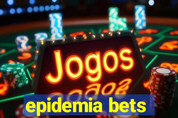 epidemia bets