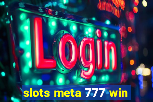 slots meta 777 win