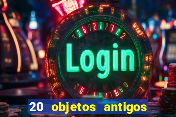 20 objetos antigos que hoje valem uma fortuna