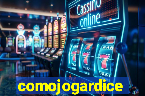 comojogardice