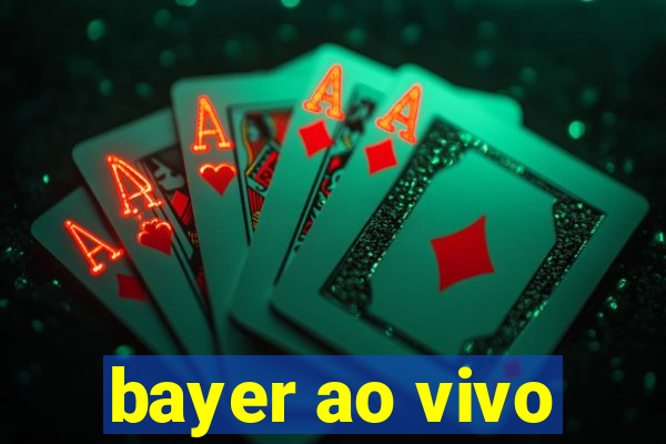 bayer ao vivo