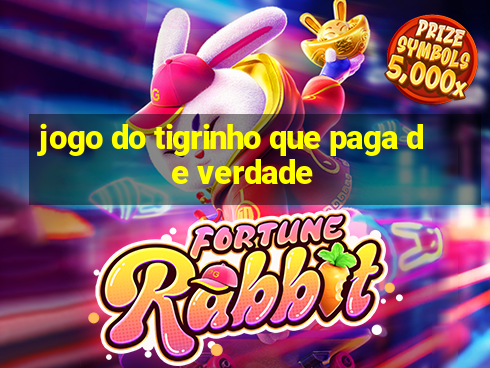 jogo do tigrinho que paga de verdade