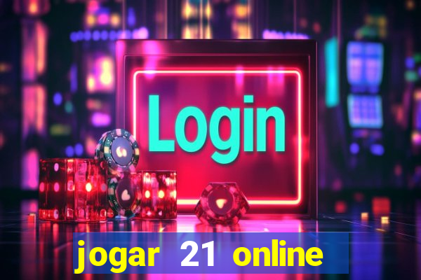 jogar 21 online valendo dinheiro