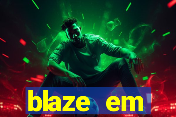 blaze em manuten莽茫o hoje