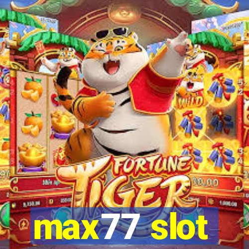 max77 slot