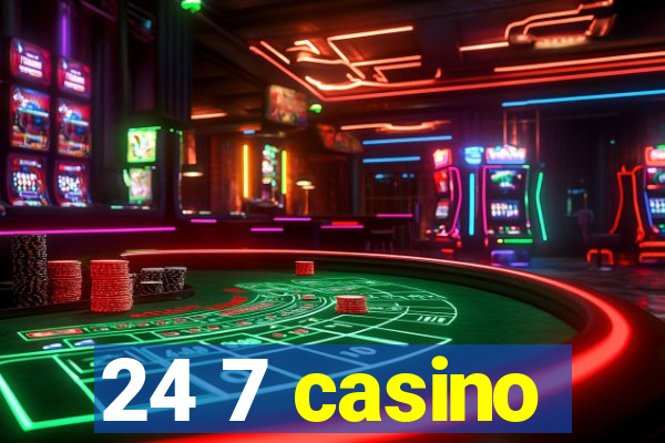 24 7 casino