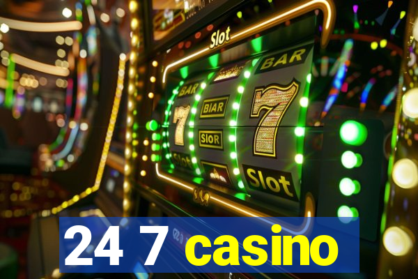 24 7 casino