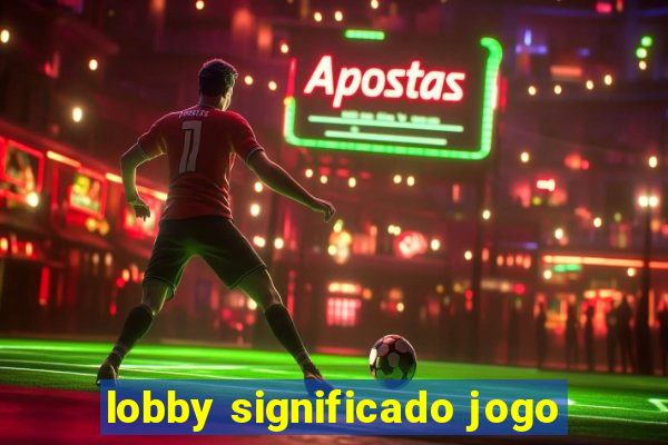 lobby significado jogo