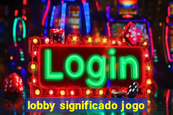 lobby significado jogo