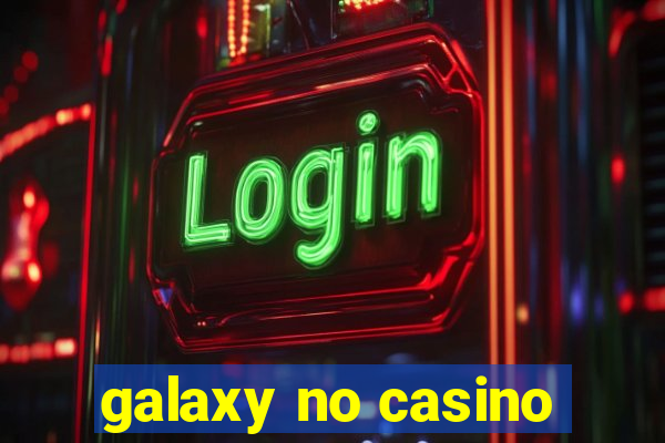 galaxy no casino