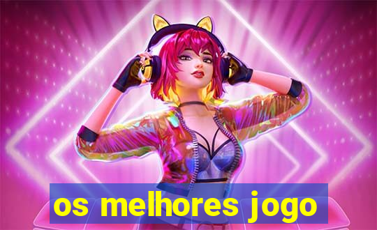 os melhores jogo