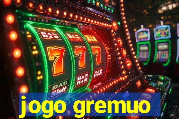 jogo gremuo